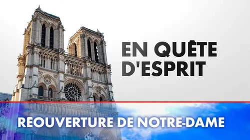 En quête d'esprit Réouverture de Notre-Dame