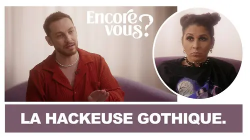Encore vous ? E07 La hackeuse gothique