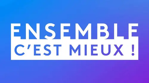 Ensemble c'est mieux !