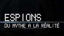 Visuel de Espions, du mythe à la réalité