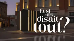 Et si on se disait tout ?