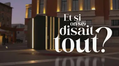 Et si on se disait tout ? Emission 3