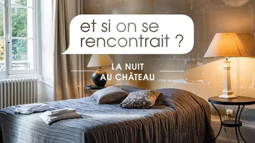 Et si on se rencontrait ? La nuit au château