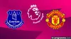 Everton / Manchester United Football Premier League 2025-2026