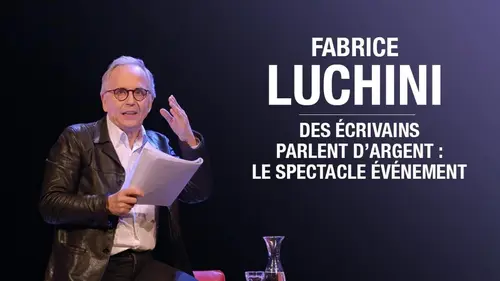 Fabrice Luchini : des écrivains parlent d'argent