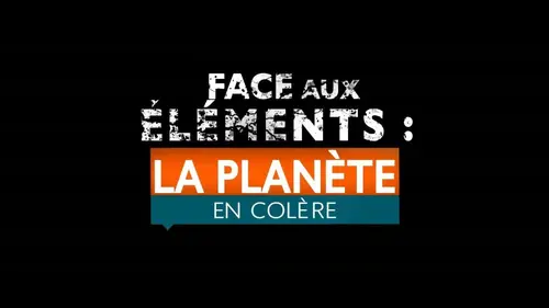 Face aux éléments : la planète en colère