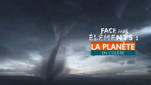 Face aux éléments : la planète en colère