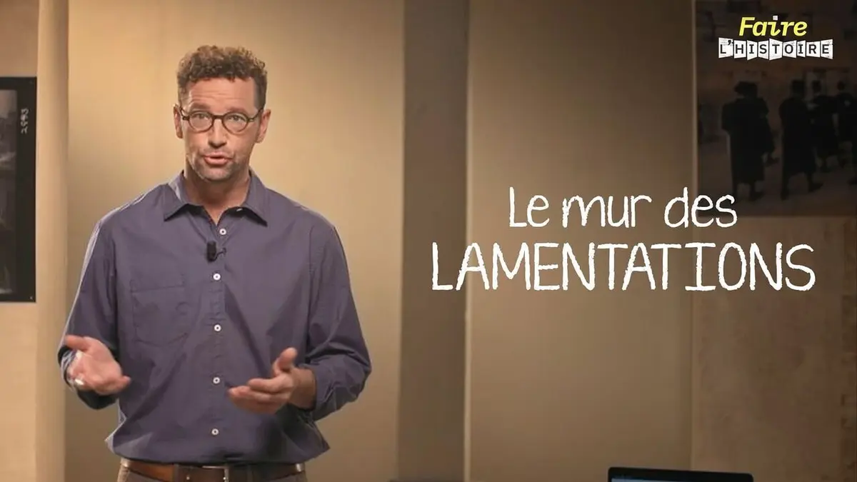 Faire l'histoire S02E31 Le mur des Lamentations, la fabrique d'un lieu saint