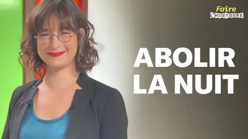 Faire l'histoire S03E02 Abolir la nuit