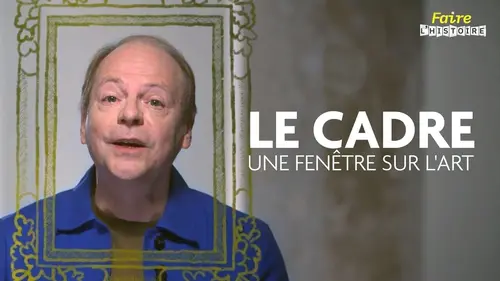 Faire l'histoire S02E06 Le cadre, une fenêtre sur l'art