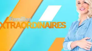 Familles extraordinaires Elles ont changé de vie pour réaliser leur rêve