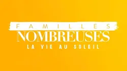 Familles nombreuses, la vie au soleil