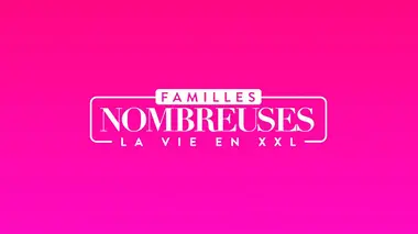 Familles nombreuses : la vie en XXL