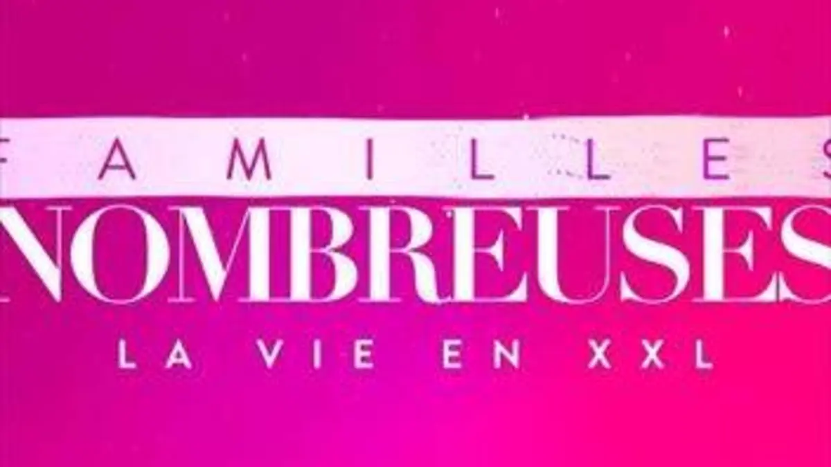 Familles nombreuses : la vie en XXL