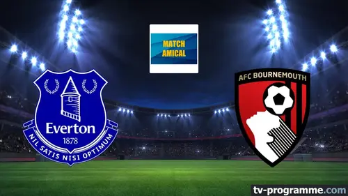 Everton / Bournemouth Football Match amical 2025