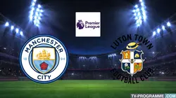 Sur Canal+ Foot à 22h38 : Manchester City / Luton Town