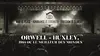 2017 • George Orwell, Aldous Huxley : 1984 ou Le meilleur des mondes ?
