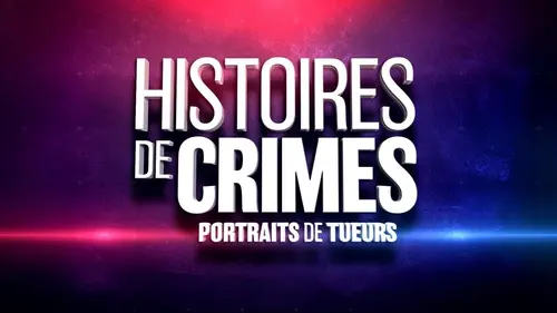 Histoires de crimes : portraits de tueurs