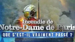 Sur W9 à 21h05 : Incendie de Notre-Dame de Paris : que s'est-il vraiment passé ?