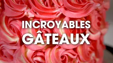 Incroyables gâteaux