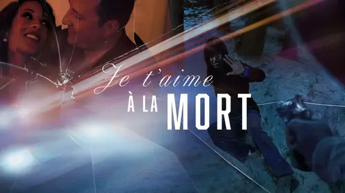 Je t'aime à la mort