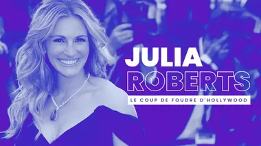 Julia Roberts : le coup de foudre d'Hollywood