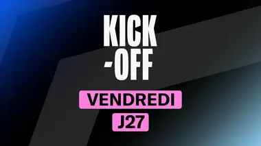 Kick-off du vendredi 27e journée