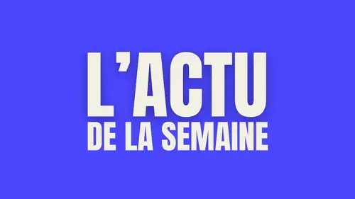 L'actu de la semaine