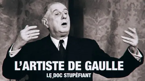 Le doc stupéfiant L'artiste de Gaulle