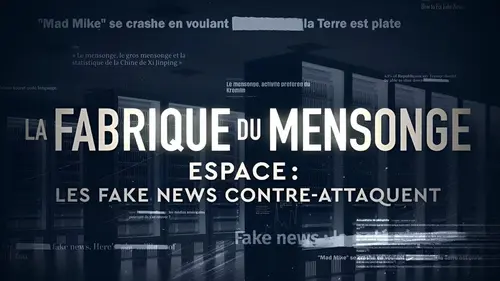 La fabrique du mensonge Espace : les fake news contre-attaquent