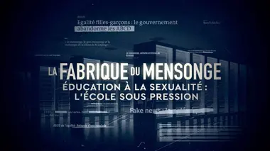 La fabrique du mensonge Education à la sexualité, l'école sous pression