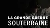 2014 • La Grande Guerre souterraine