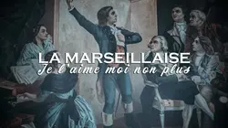 Sur Toute L'Histoire à 20h45 : La Marseillaise, je l'aime, moi non plus