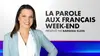 La parole aux Français Week-End La parole aux Français Week-End