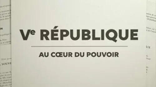 La Ve République au coeur du pouvoir