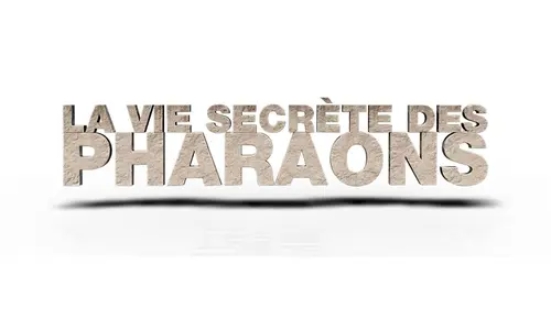 La vie secrète des pharaons