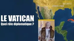 Le dessous des cartes Le Vatican : quel rôle diplomatique ?