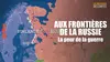 Aux frontières de la Russie : la peur de la guerre