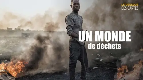 Le dessous des cartes Un monde de déchets