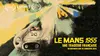 Le Mans 55, une tragédie française