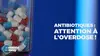Antibiotiques : attention à l'overdose !
