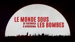Le monde sous les bombes, de Guernica à Hiroshima