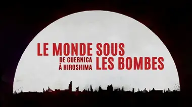 Le monde sous les bombes, de Guernica à Hiroshima