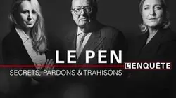 Visuel de Le Pen : secrets, pardons et trahisons