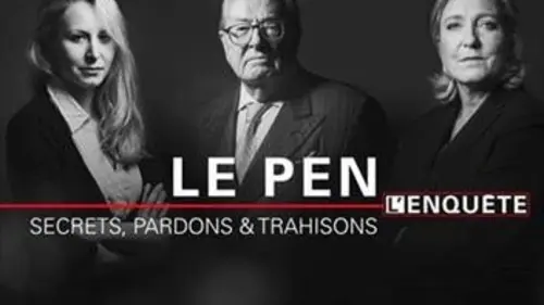 Casting Le Pen : secrets, pardons et trahisons