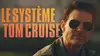 Le système Tom Cruise