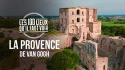 Les 100 lieux qu'il faut voir La Provence de Van Gogh