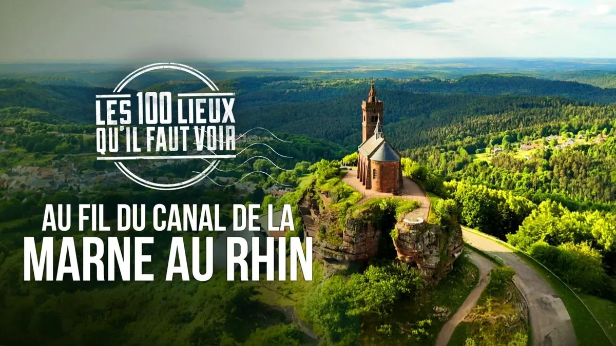 Les 100 lieux qu'il faut voir Au fil du canal de la Marne au Rhin