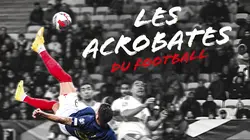 Sur Canal+ Sport 360 à 23h04 : Les acrobates du football