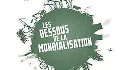 Visuel de Les dessous de la mondialisation